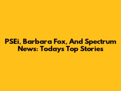 PSEi, Barbara Fox, And Spectrum News: Today's Top Stories