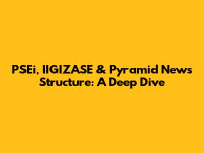 PSEi, IIGIZASE & Pyramid News Structure: A Deep Dive