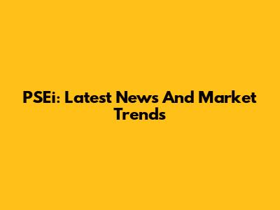 PSEi: Latest News And Market Trends