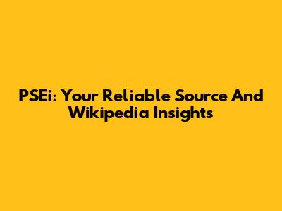 PSEi: Your Reliable Source And Wikipedia Insights