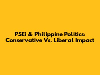PSEi & Philippine Politics: Conservative Vs. Liberal Impact