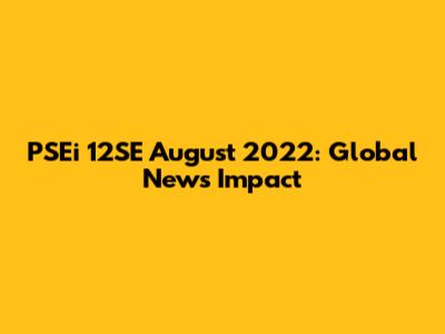 PSEi 12SE August 2022: Global News Impact