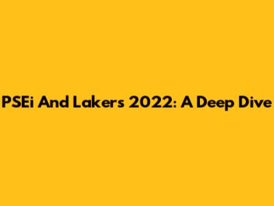 PSEi And Lakers 2022: A Deep Dive