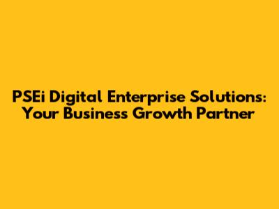 PSEi Digital Enterprise Solutions: Your Business Growth Partner