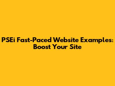 PSEi Fast-Paced Website Examples: Boost Your Site