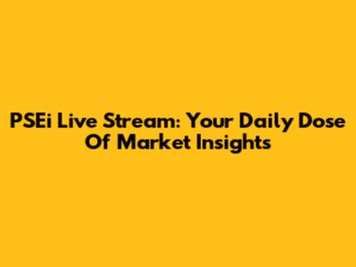 PSEi Live Stream: Your Daily Dose Of Market Insights
