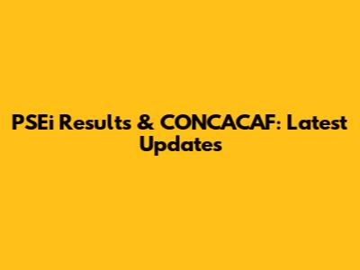 PSEi Results & CONCACAF: Latest Updates