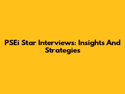 PSEi Star Interviews: Insights And Strategies