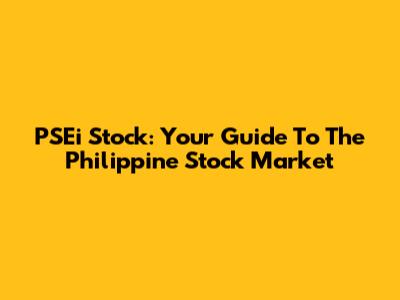 PSEi Stock: Your Guide To The Philippine Stock Market