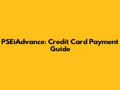 PSEiAdvance: Credit Card Payment Guide