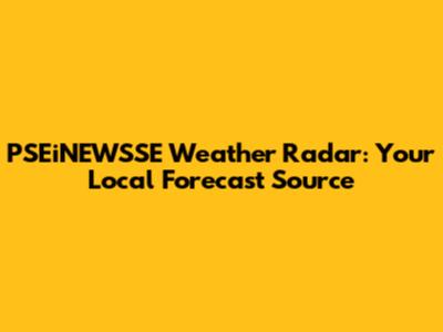 PSEiNEWSSE Weather Radar: Your Local Forecast Source