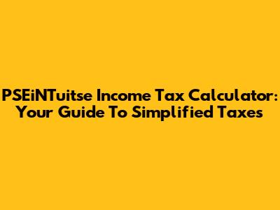 PSEiNTuitse Income Tax Calculator: Your Guide To Simplified Taxes