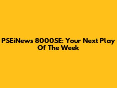 PSEiNews 8000SE: Your Next Play Of The Week