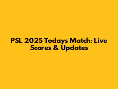 PSL 2025 Today's Match: Live Scores & Updates