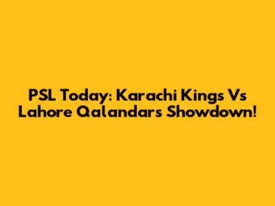 PSL Today: Karachi Kings Vs Lahore Qalandars Showdown!