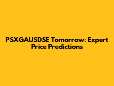 PSXGAUSDSE Tomorrow: Expert Price Predictions