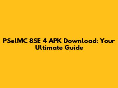 PSelMC 8SE 4 APK Download: Your Ultimate Guide