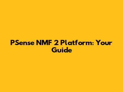 PSense NMF 2 Platform: Your Guide