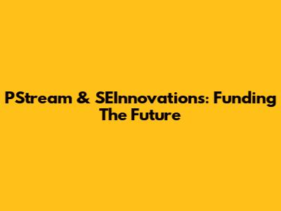 PStream & SEInnovations: Funding The Future