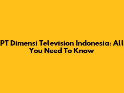 PT Dimensi Television Indonesia: All You Need To Know