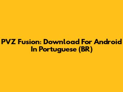PVZ Fusion: Download For Android In Portuguese (BR)