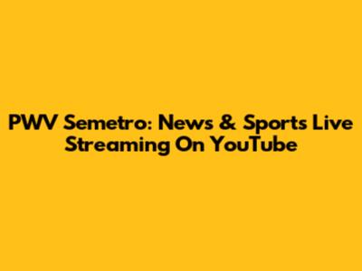 PWV Semetro: News & Sports Live Streaming On YouTube