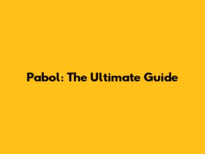 Pabol: The Ultimate Guide