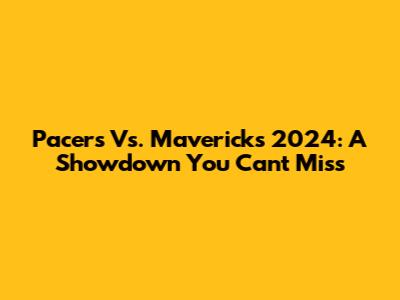 Pacers Vs. Mavericks 2024: A Showdown You Can't Miss