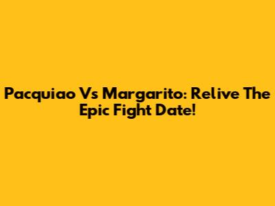 Pacquiao Vs Margarito: Relive The Epic Fight Date!