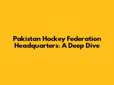 Pakistan Hockey Federation Headquarters: A Deep Dive