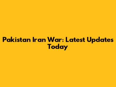 Pakistan Iran War: Latest Updates Today