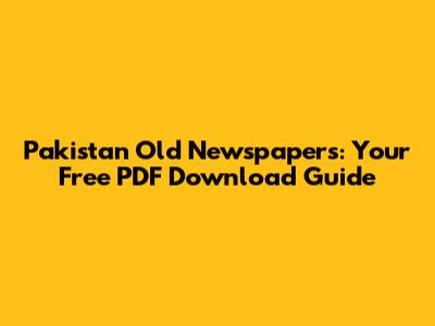 Pakistan Old Newspapers: Your Free PDF Download Guide