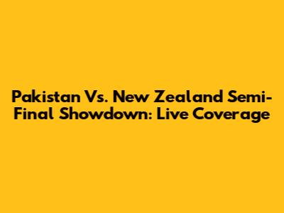 Pakistan Vs. New Zealand Semi-Final Showdown: Live Coverage