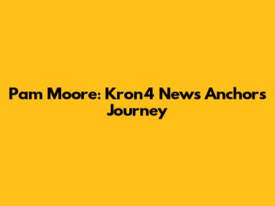 Pam Moore: Kron4 News Anchor's Journey