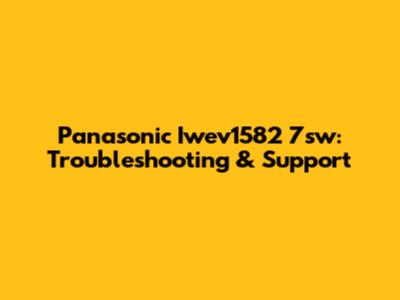 Panasonic Iwev1582 7sw: Troubleshooting & Support