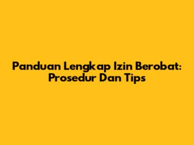 Panduan Lengkap Izin Berobat: Prosedur Dan Tips