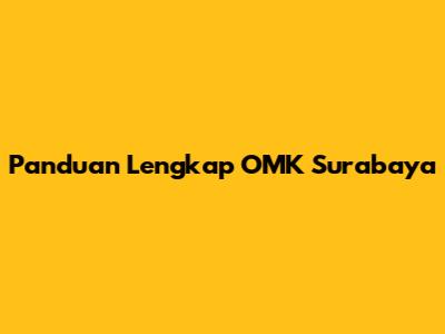 Panduan Lengkap OMK Surabaya