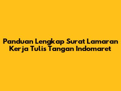 Panduan Lengkap Surat Lamaran Kerja Tulis Tangan Indomaret