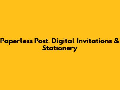 Paperless Post: Digital Invitations & Stationery