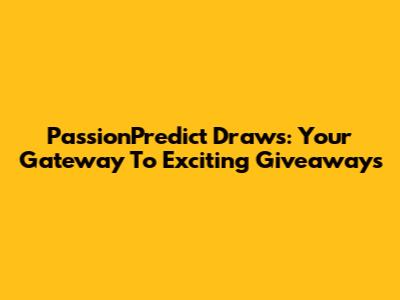 PassionPredict Draws: Your Gateway To Exciting Giveaways