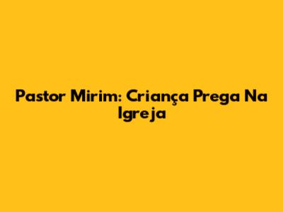 Pastor Mirim: Criança Prega Na Igreja