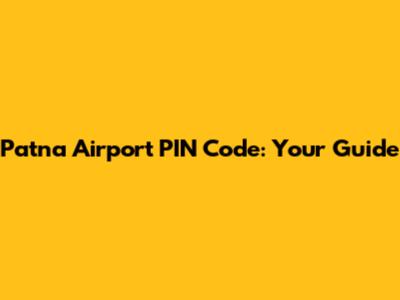 Patna Airport PIN Code: Your Guide