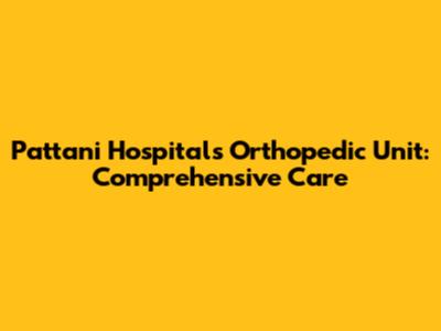 Pattani Hospital's Orthopedic Unit: Comprehensive Care