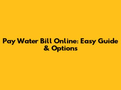 Pay Water Bill Online: Easy Guide & Options