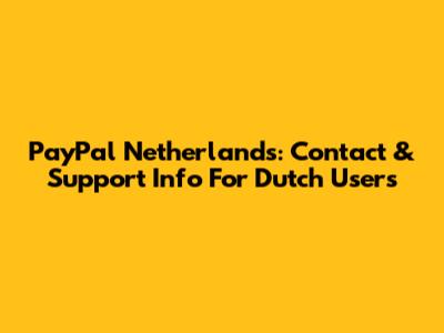 PayPal Netherlands: Contact & Support Info For Dutch Users