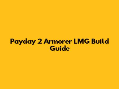 Payday 2 Armorer LMG Build Guide