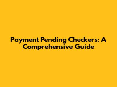 Payment Pending Checkers: A Comprehensive Guide