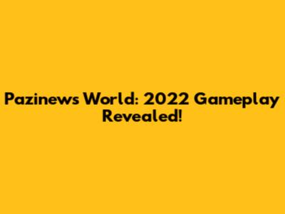Pazinews World: 2022 Gameplay Revealed!