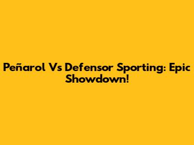 Peñarol Vs Defensor Sporting: Epic Showdown!