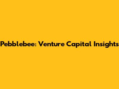 Pebblebee: Venture Capital Insights